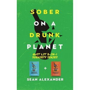 Sober On A Drunk Planet: Quit Lit 2-In-1 Sobriety Series: An Uncommon Alcohol Se